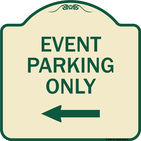 Signmission Event Parking Only With Left Arrow Heavy-Gauge Aluminum Architectural Sign, 18" x 18", TG-1818-24071 A-DES-TG-1818-24071 - main